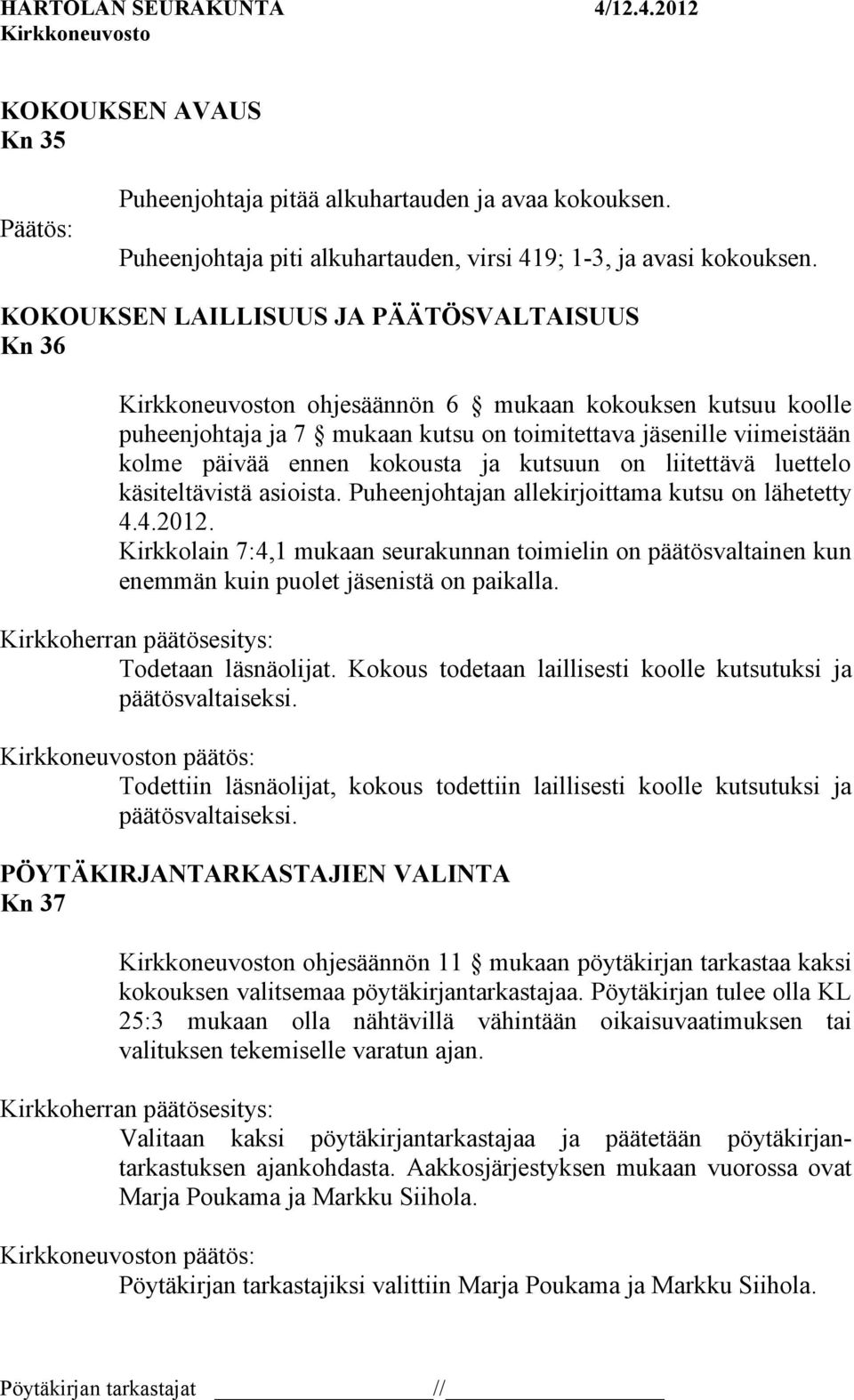 kutsuun on liitettävä luettelo käsiteltävistä asioista. Puheenjohtajan allekirjoittama kutsu on lähetetty 4.4.2012.