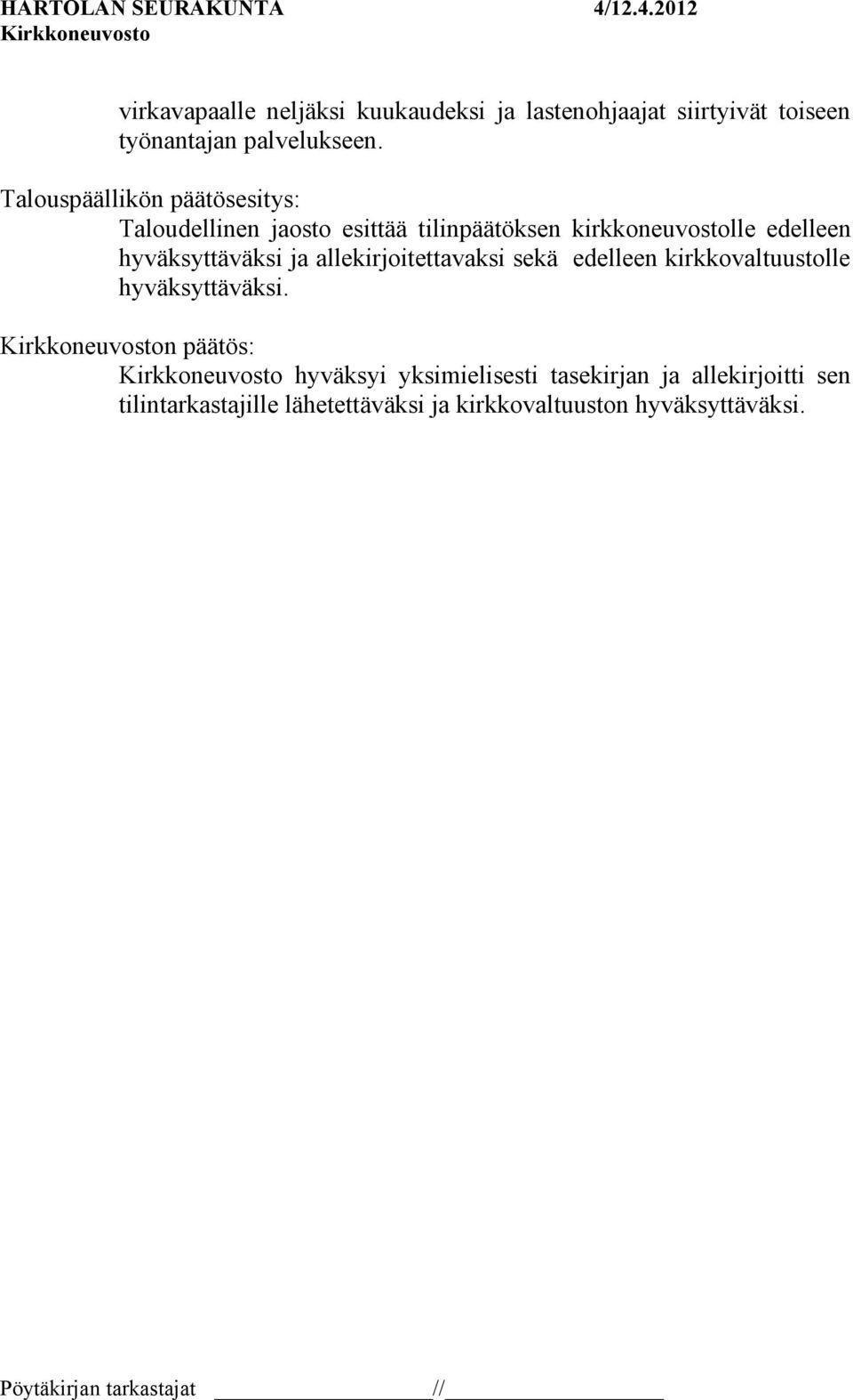 hyväksyttäväksi ja allekirjoitettavaksi sekä edelleen kirkkovaltuustolle hyväksyttäväksi.