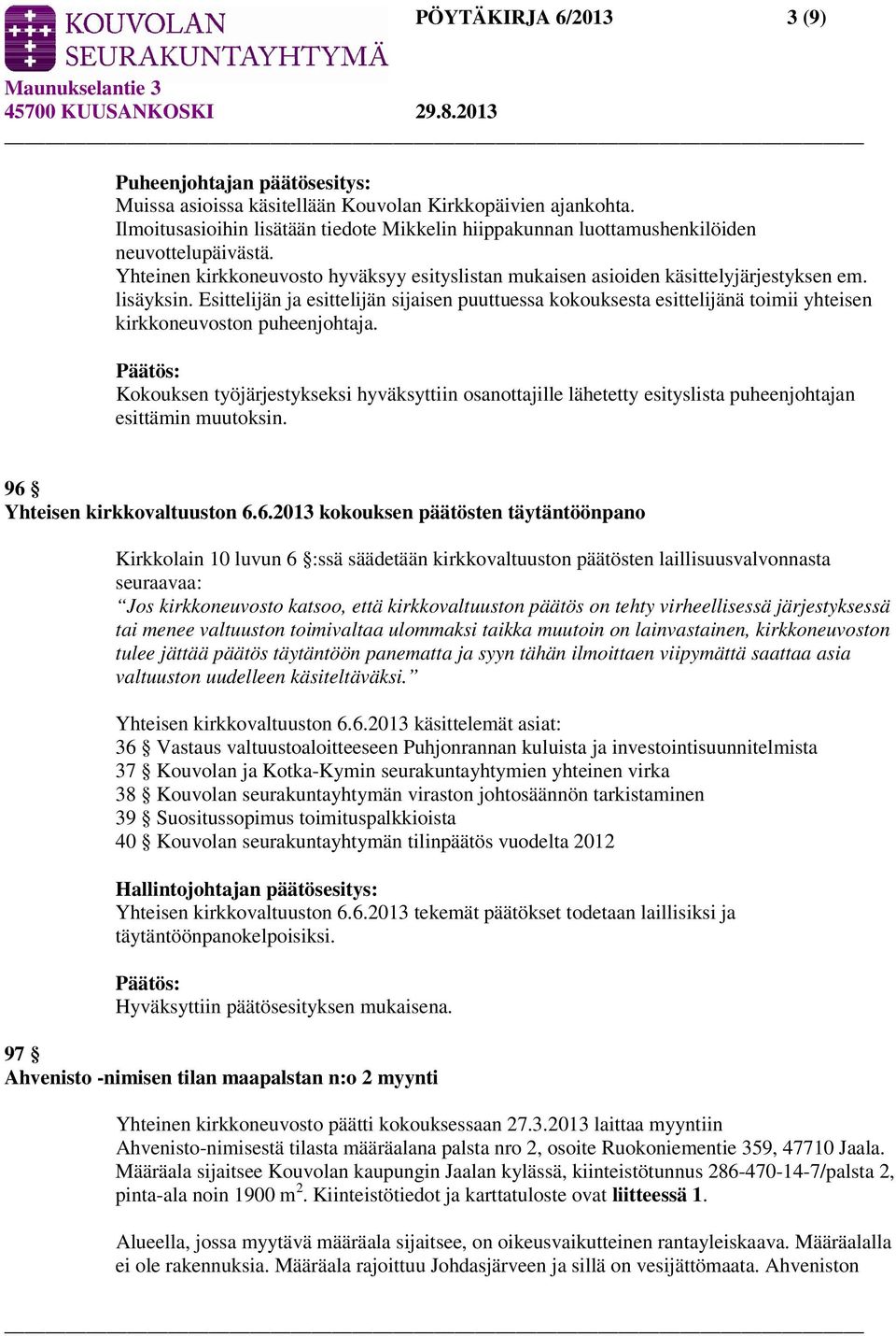 Esittelijän ja esittelijän sijaisen puuttuessa kokouksesta esittelijänä toimii yhteisen kirkkoneuvoston puheenjohtaja.