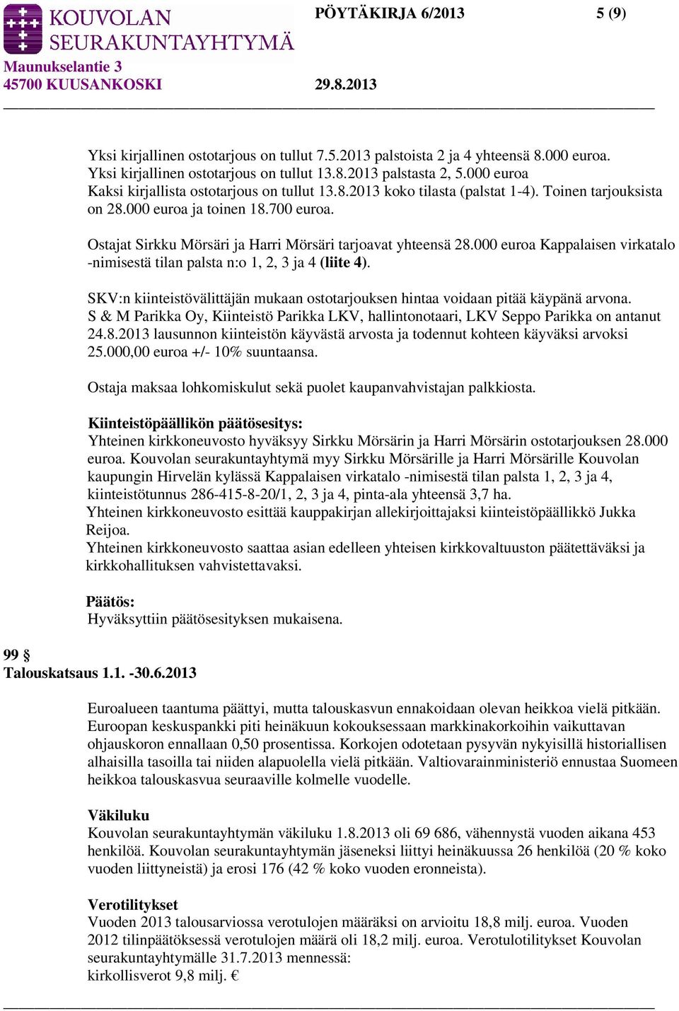 Ostajat Sirkku Mörsäri ja Harri Mörsäri tarjoavat yhteensä 28.000 euroa Kappalaisen virkatalo -nimisestä tilan palsta n:o 1, 2, 3 ja 4 (liite 4).