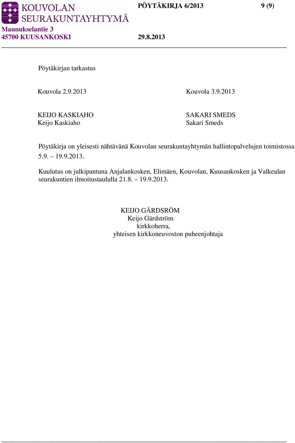Smeds Pöytäkirja on yleisesti nähtävänä Kouvolan seurakuntayhtymän hallintopalvelujen toimistossa 5.9. 19.9.2013.