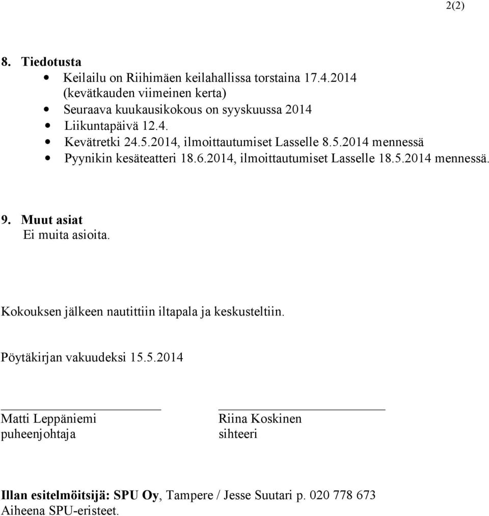 2014, ilmoittautumiset Lasselle 8.5.2014 mennessä Pyynikin kesäteatteri 18.6.2014, ilmoittautumiset Lasselle 18.5.2014 mennessä. 9.