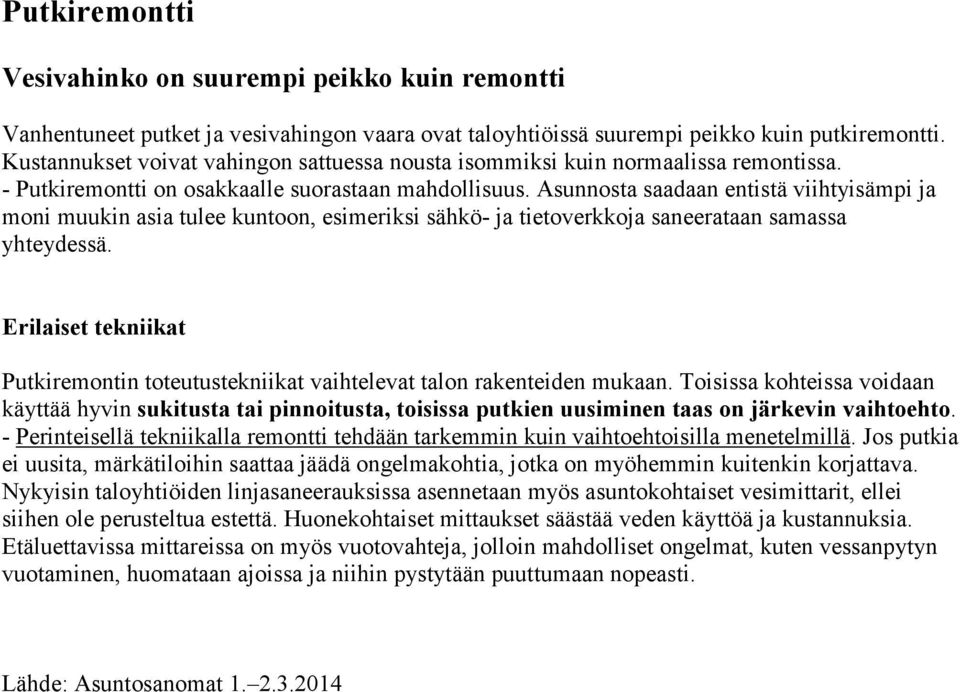 Asunnosta saadaan entistä viihtyisämpi ja moni muukin asia tulee kuntoon, esimeriksi sähkö- ja tietoverkkoja saneerataan samassa yhteydessä.