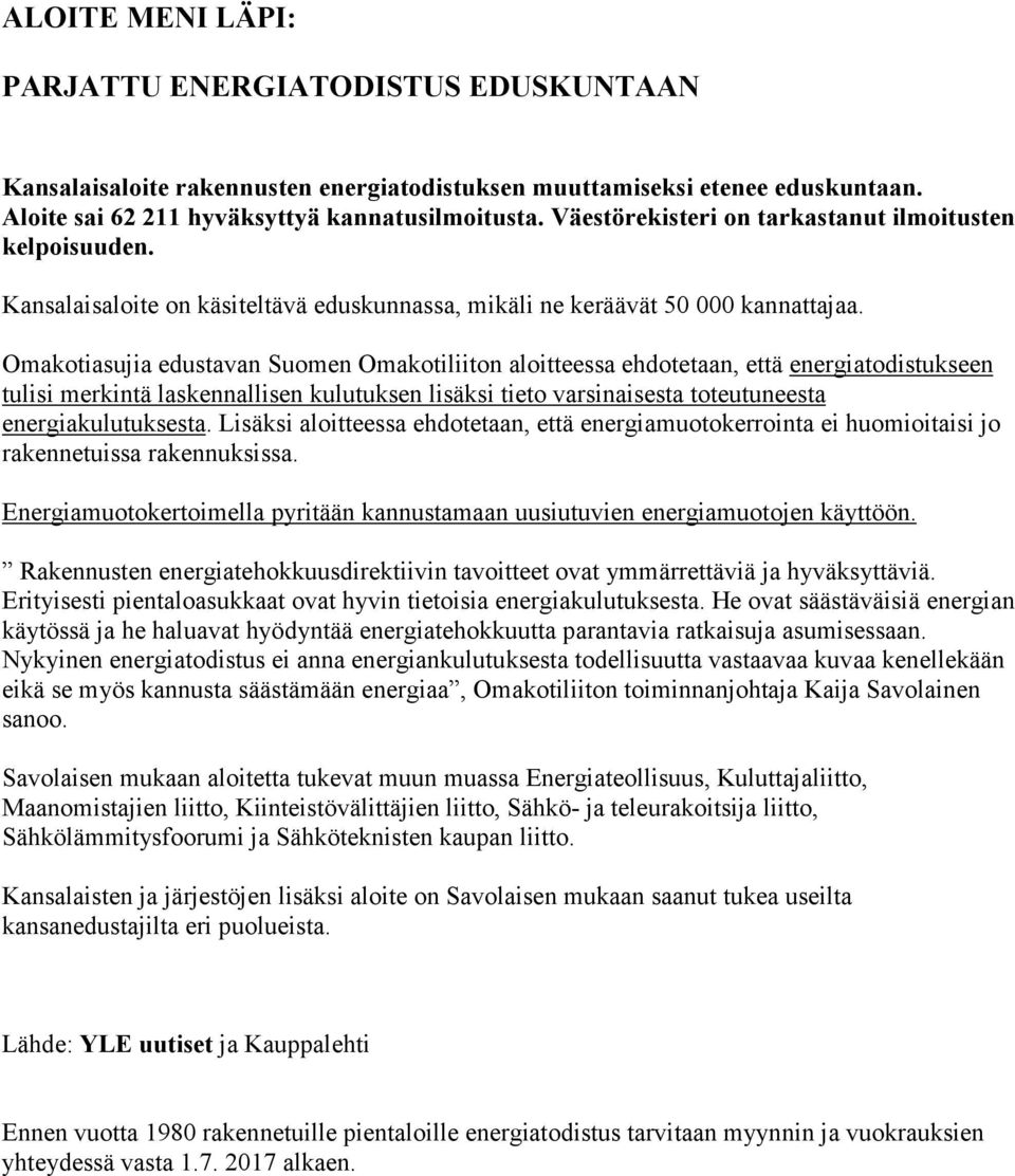 Omakotiasujia edustavan Suomen Omakotiliiton aloitteessa ehdotetaan, että energiatodistukseen tulisi merkintä laskennallisen kulutuksen lisäksi tieto varsinaisesta toteutuneesta energiakulutuksesta.