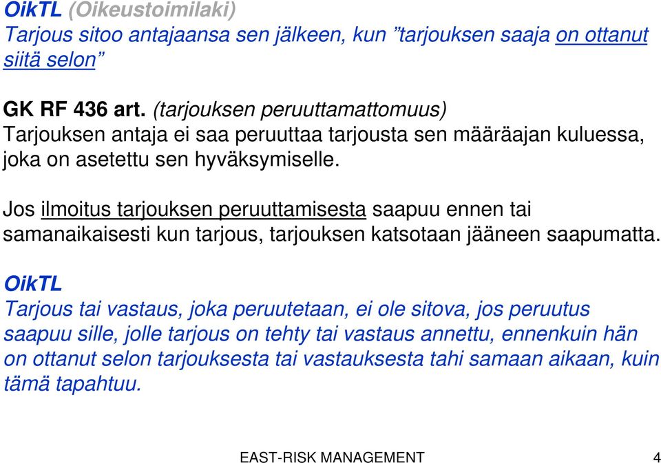 Jos ilmoitus tarjouksen peruuttamisesta saapuu ennen tai samanaikaisesti kun tarjous, tarjouksen katsotaan jääneen saapumatta.