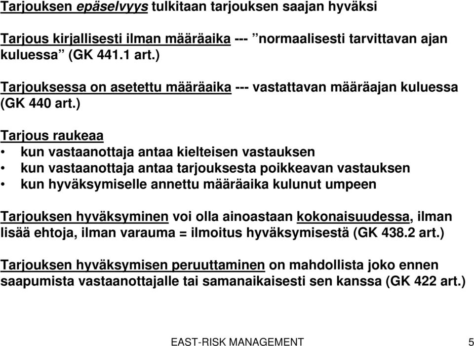 ) Tarjous raukeaa kun vastaanottaja antaa kielteisen vastauksen kun vastaanottaja antaa tarjouksesta poikkeavan vastauksen kun hyväksymiselle annettu määräaika kulunut umpeen