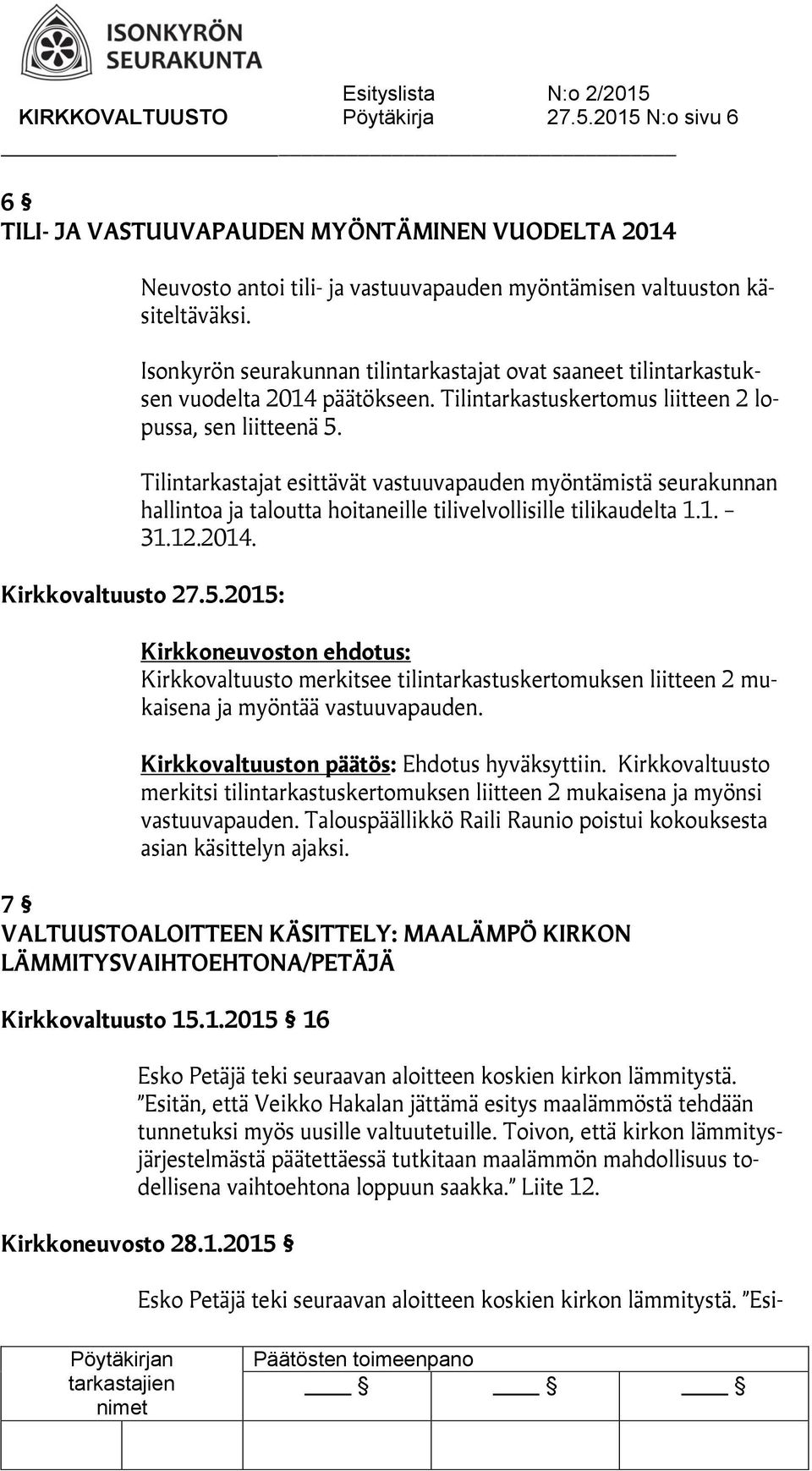 Tilintarkastajat esittävät vastuuvapauden myöntämistä seurakunnan hallintoa ja taloutta hoitaneille tilivelvollisille tilikaudelta 1.1. 31.12.2014. Kirkkovaltuusto 27.5.