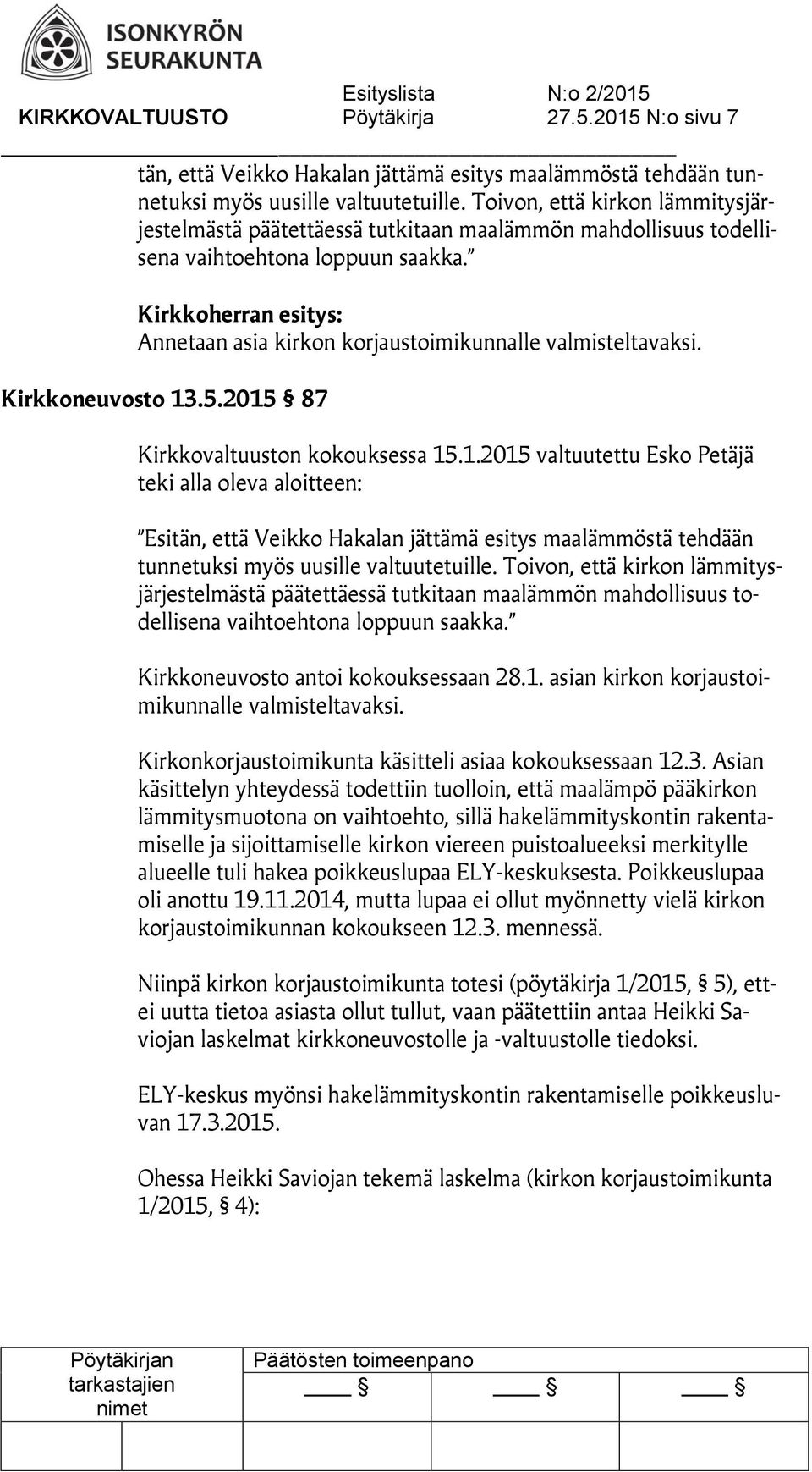 Kirkkoherran esitys: Annetaan asia kirkon korjaustoimikunnalle valmisteltavaksi. Kirkkoneuvosto 13