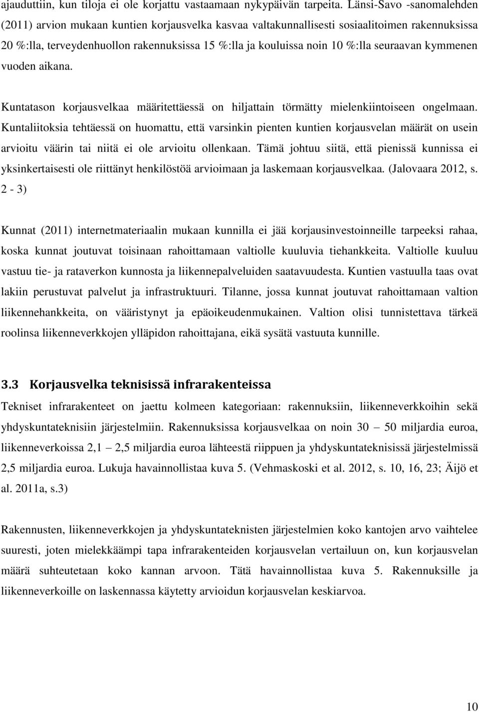 seuraavan kymmenen vuoden aikana. Kuntatason korjausvelkaa määritettäessä on hiljattain törmätty mielenkiintoiseen ongelmaan.