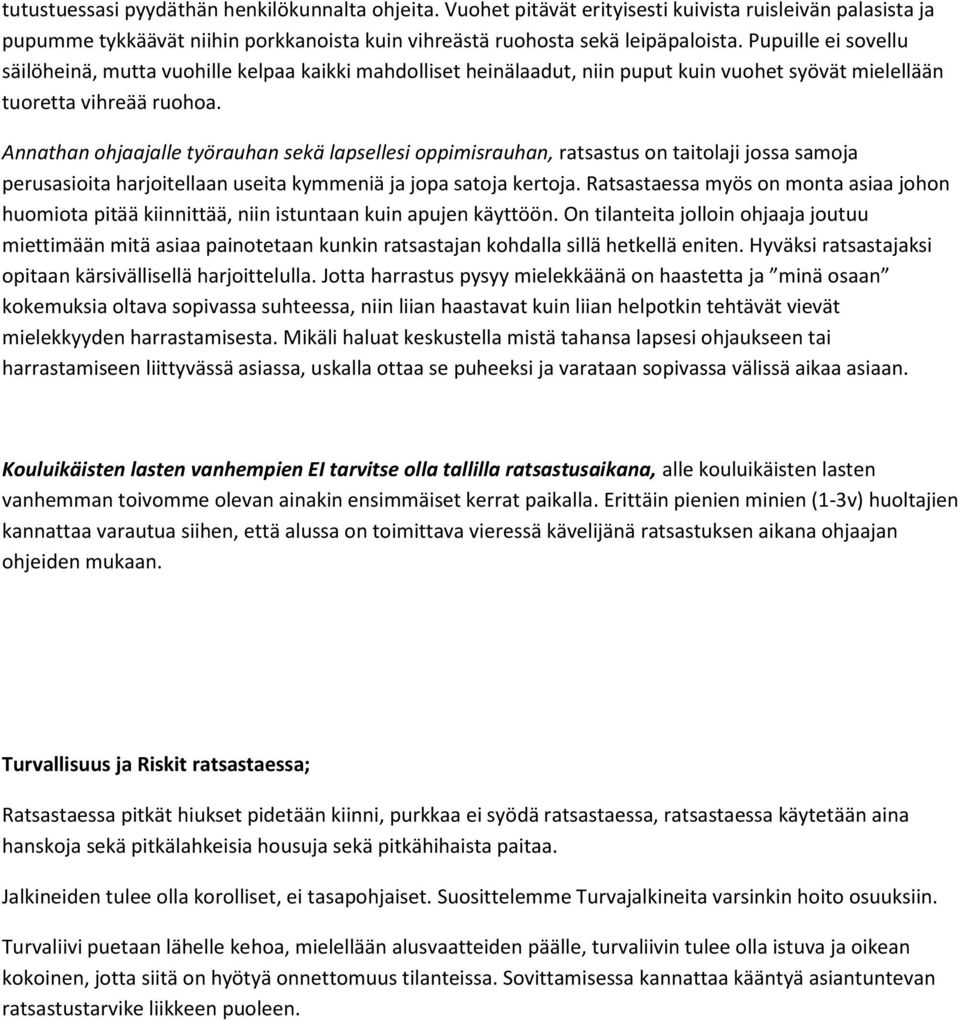 Annathan ohjaajalle työrauhan sekä lapsellesi oppimisrauhan, ratsastus on taitolaji jossa samoja perusasioita harjoitellaan useita kymmeniä ja jopa satoja kertoja.