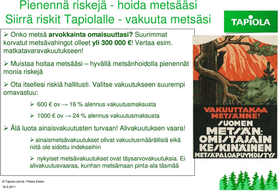 Valitse vakuutukseen suurempi omavastuu: 600 ov 16 % alennus vakuutusmaksusta 1000 ov 24 % alennus vakuutusmaksusta Älä luota ainaisvakuutusten turvaan!