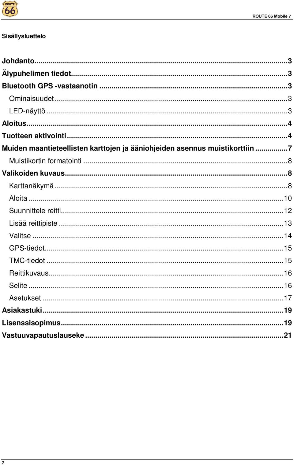 ..8 Valikoiden kuvaus...8 Karttanäkymä...8 Aloita...10 Suunnittele reitti...12 Lisää reittipiste...13 Valitse...14 GPS-tiedot.
