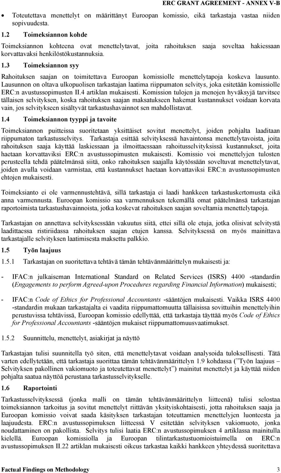 3 Toimeksiannon syy Rahoituksen saajan on toimitettava Euroopan komissiolle menettelytapoja koskeva lausunto.