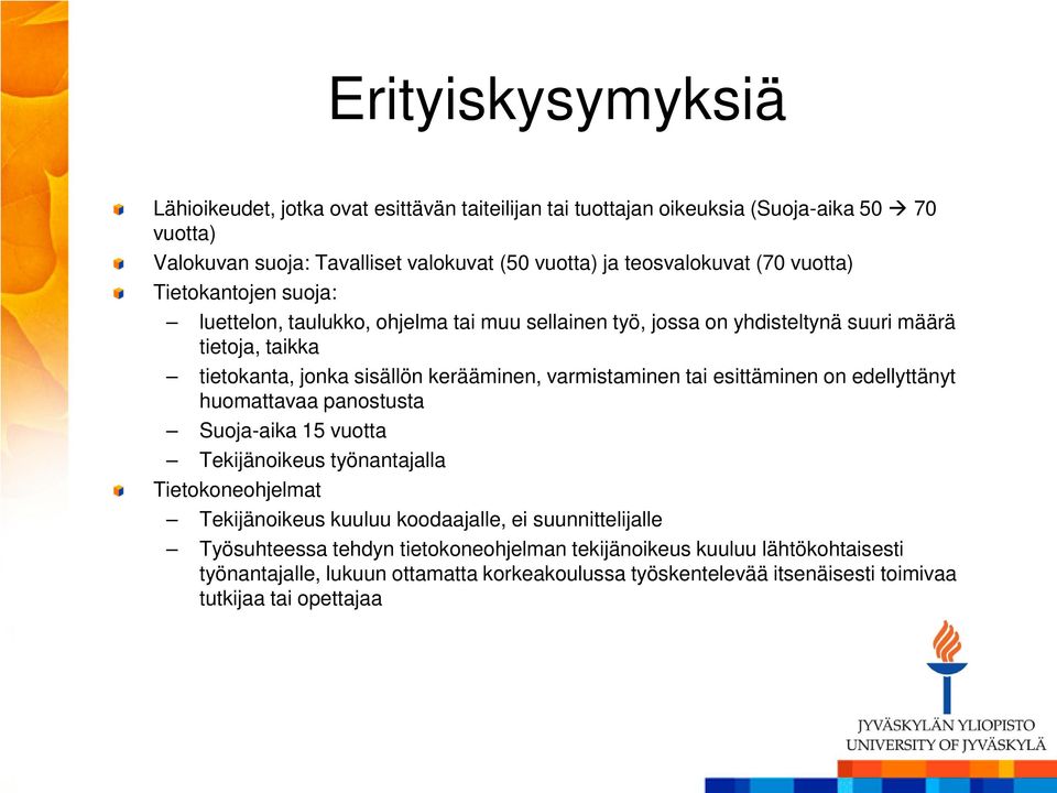 varmistaminen tai esittäminen on edellyttänyt huomattavaa panostusta Suoja-aika 15 vuotta Tekijänoikeus työnantajalla Tietokoneohjelmat Tekijänoikeus kuuluu koodaajalle, ei