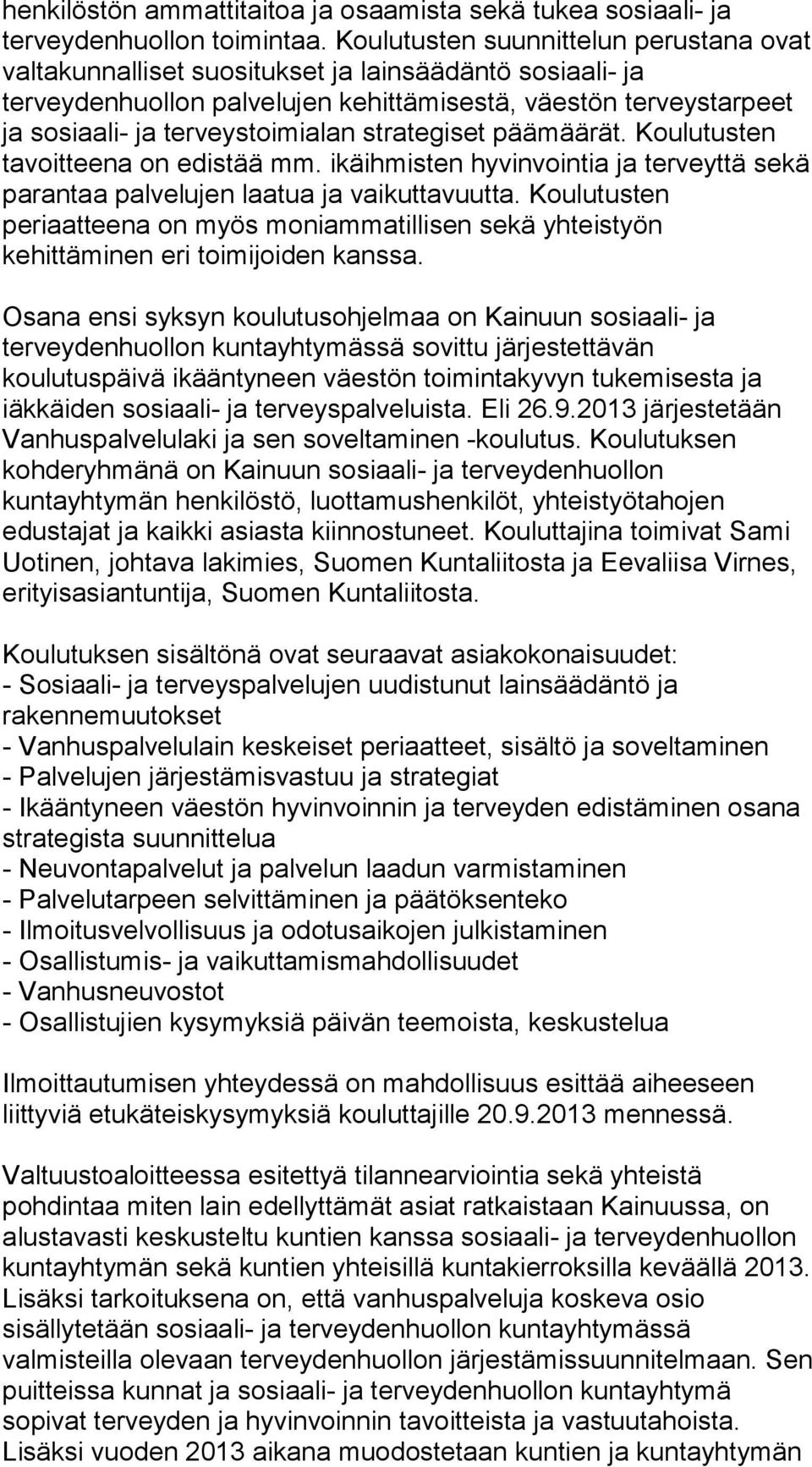 strategiset päämäärät. Koulutusten tavoitteena on edistää mm. ikäihmisten hyvinvointia ja terveyttä sekä parantaa palvelujen laatua ja vaikuttavuutta.