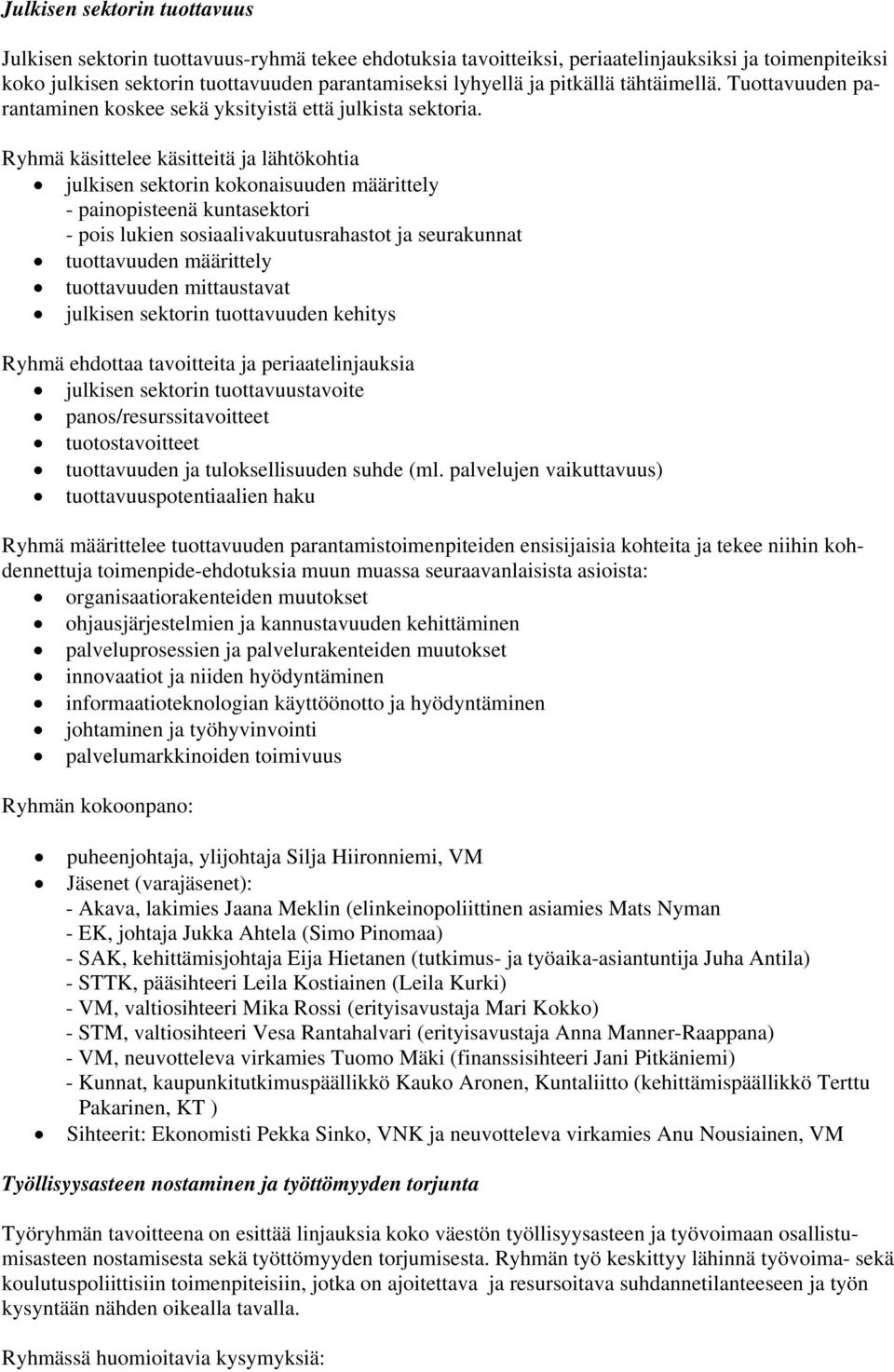 Ryhmä käsittelee käsitteitä ja lähtökohtia julkisen sektorin kokonaisuuden määrittely - painopisteenä kuntasektori - pois lukien sosiaalivakuutusrahastot ja seurakunnat tuottavuuden määrittely