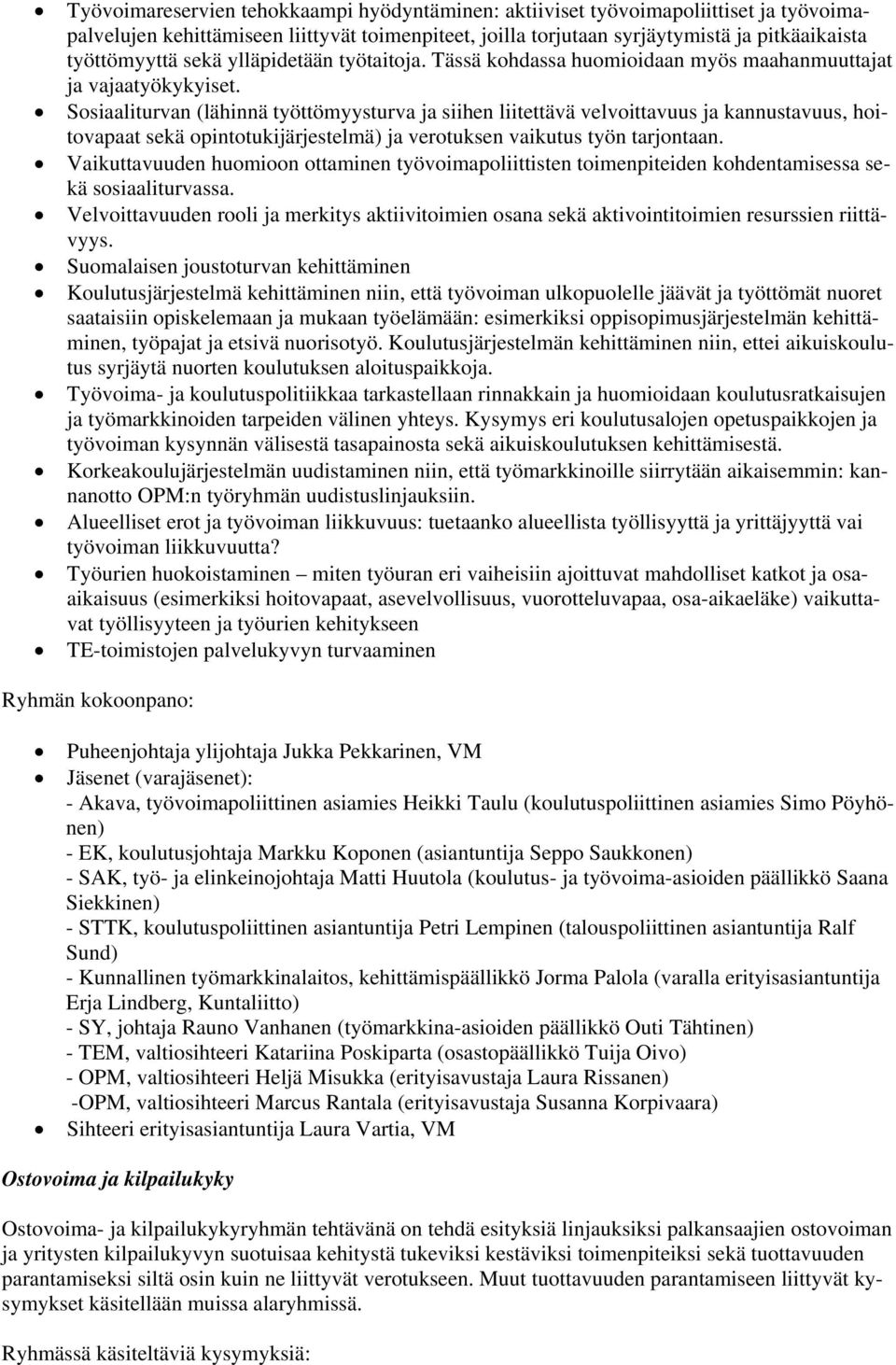 Sosiaaliturvan (lähinnä työttömyysturva ja siihen liitettävä velvoittavuus ja kannustavuus, hoitovapaat sekä opintotukijärjestelmä) ja verotuksen vaikutus työn tarjontaan.