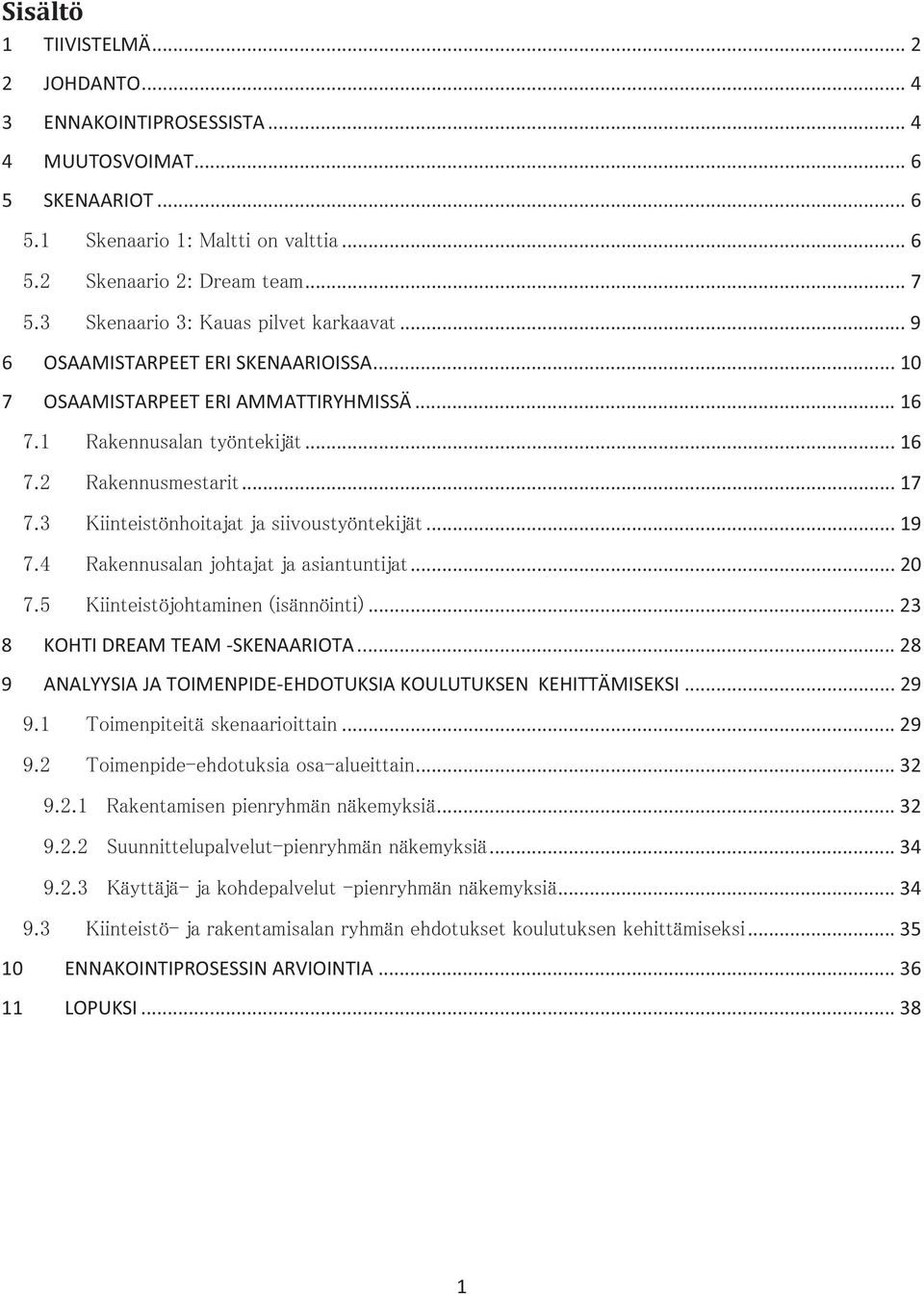 .. 23 8 KOHTI DREAM TEAM -SKENAARIOTA... 28 9 ANALYYSIA JA TOIMENPIDE-EHDOTUKSIA KOULUTUKSEN KEHITTÄMISEKSI.