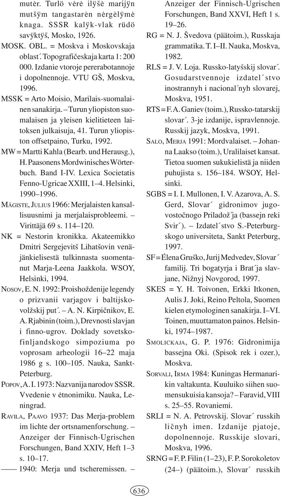 Turun yliopiston suomalaisen ja yleisen kielitieteen laitoksen julkaisuja, 41. Turun yliopiston offsetpaino, Turku, 1992. MW = Martti Kahla (Bearb. und Herausg.), H.