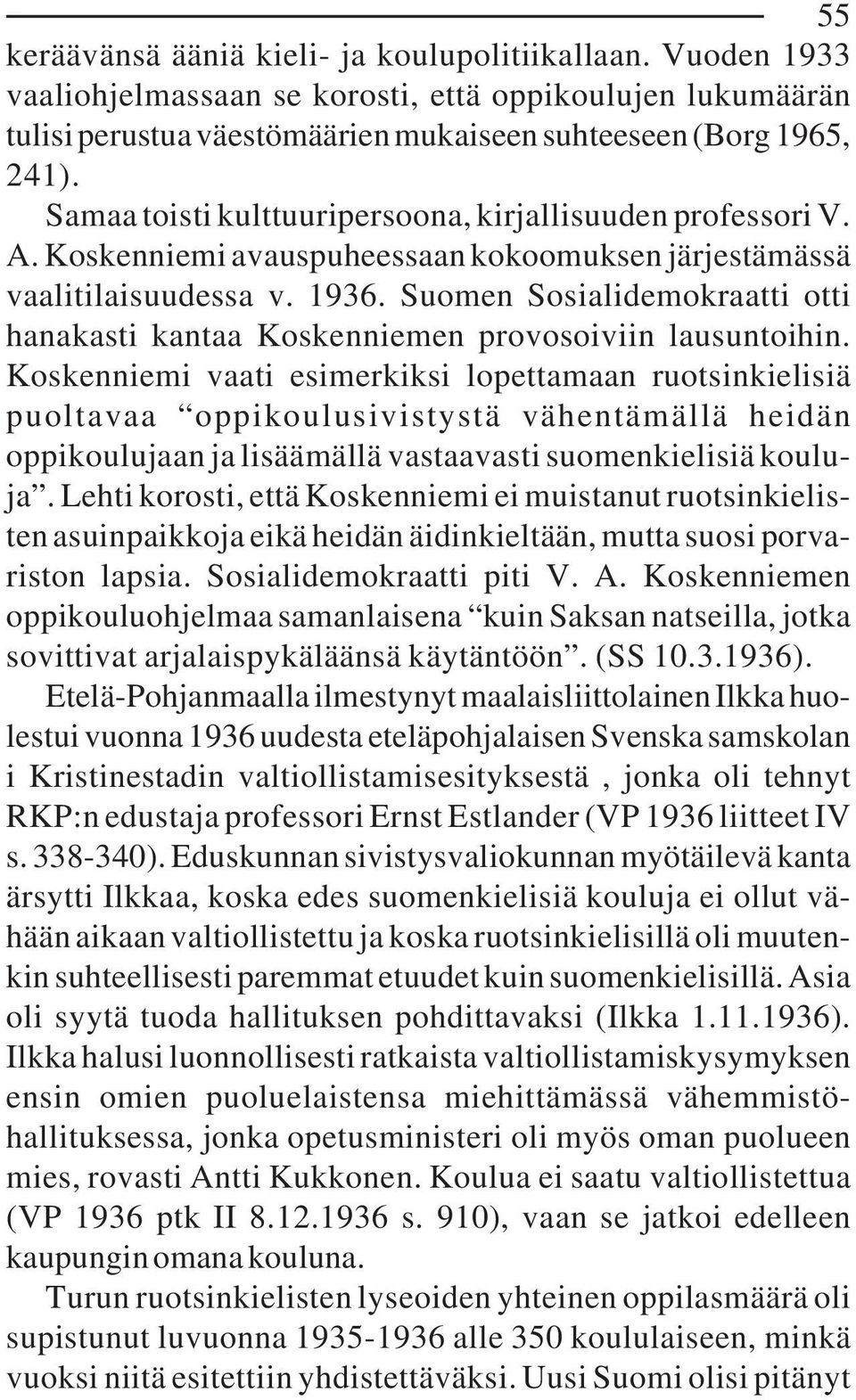 Suomen Sosialidemokraatti otti hanakasti kantaa Koskenniemen provosoiviin lausuntoihin.