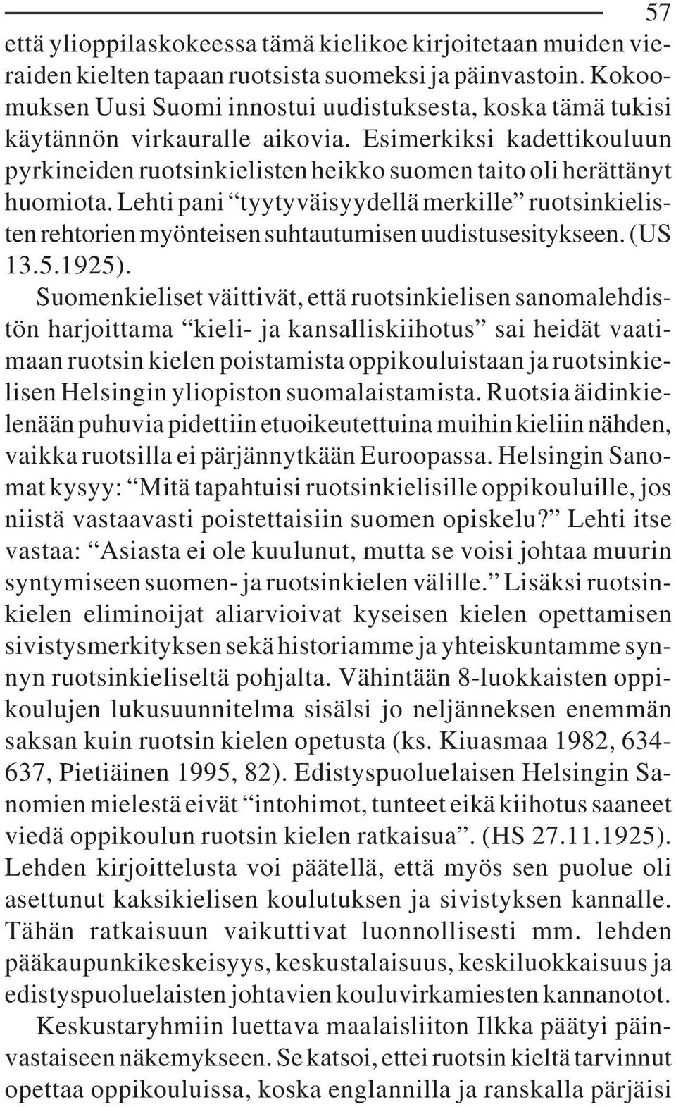 Lehti pani tyytyväisyydellä merkille ruotsinkielisten rehtorien myönteisen suhtautumisen uudistusesitykseen. (US 13.5.1925).