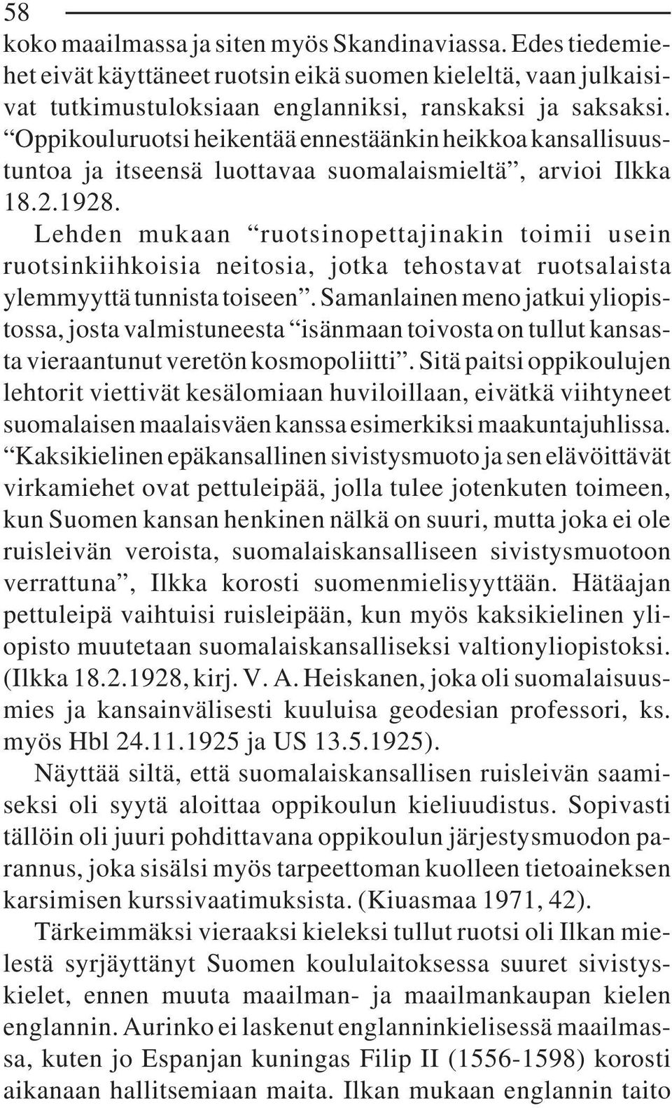 Lehden mukaan ruotsinopettajinakin toimii usein ruotsinkiihkoisia neitosia, jotka tehostavat ruotsalaista ylemmyyttä tunnista toiseen.