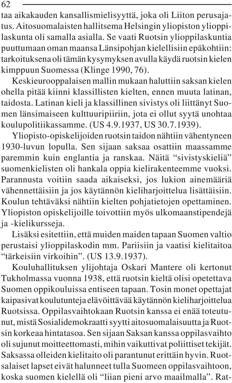 Keskieurooppalaisen mallin mukaan haluttiin saksan kielen ohella pitää kiinni klassillisten kielten, ennen muuta latinan, taidosta.