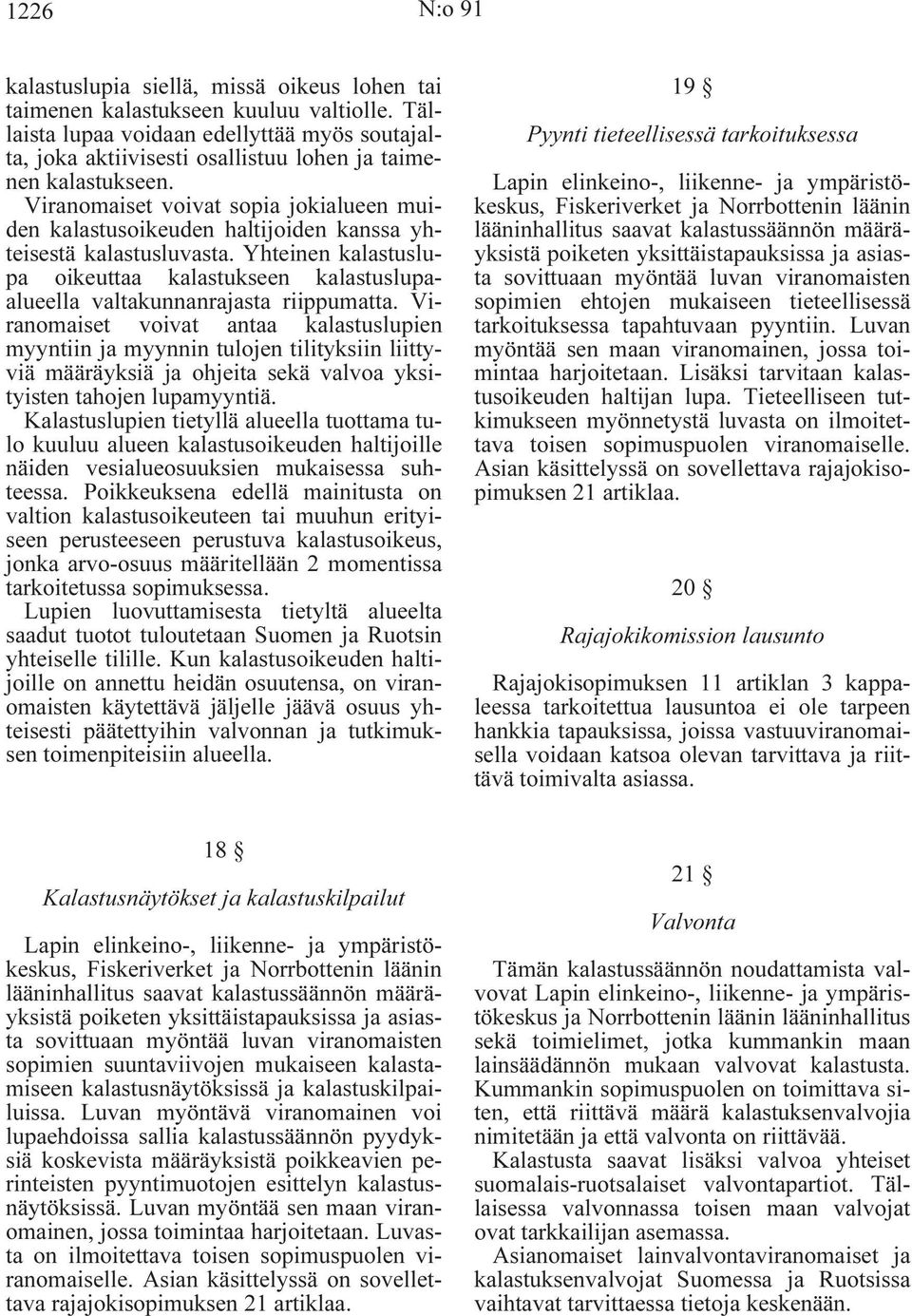 Viranomaiset voivat sopia jokialueen muiden kalastusoikeuden haltijoiden kanssa yhteisestä kalastusluvasta.