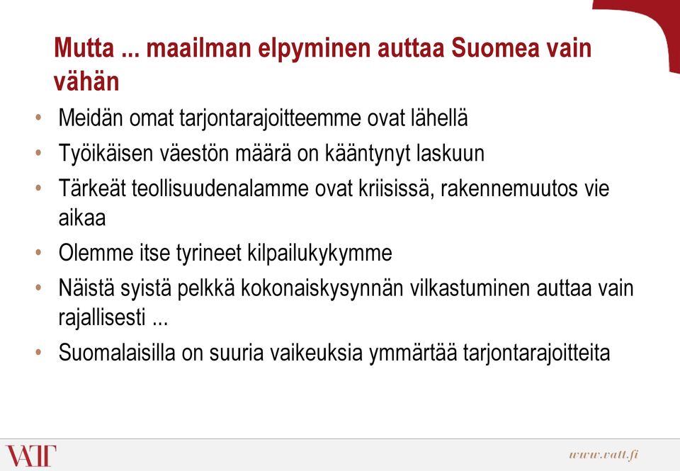 Työikäisen väestön määrä on kääntynyt laskuun Tärkeät teollisuudenalamme ovat kriisissä,