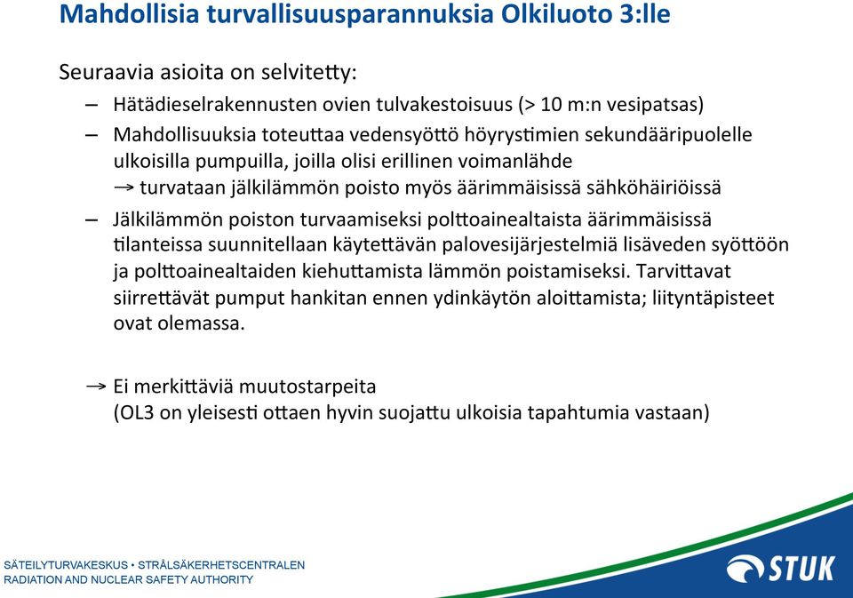 turvaamiseksi polfoainealtaista äärimmäisissä +lanteissa suunnitellaan käytefävän palovesijärjestelmiä lisäveden syöföön ja polfoainealtaiden kiehufamista lämmön poistamiseksi.