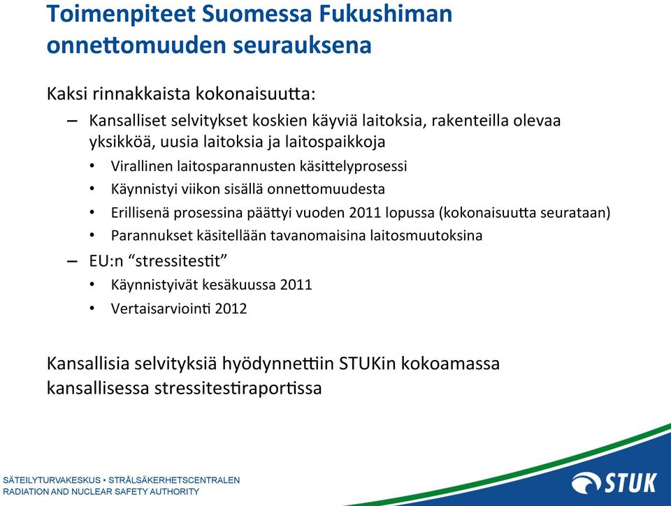 onnefomuudesta Erillisenä prosessina pääfyi vuoden 2011 lopussa (kokonaisuufa seurataan) Parannukset käsitellään tavanomaisina laitosmuutoksina