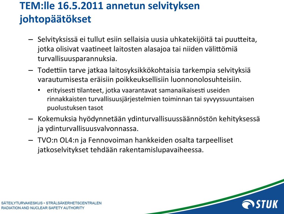 välifömiä turvallisuusparannuksia. TodeVin tarve jatkaa laitosyksikkökohtaisia tarkempia selvityksiä varautumisesta eräisiin poikkeuksellisiin luonnonolosuhteisiin.