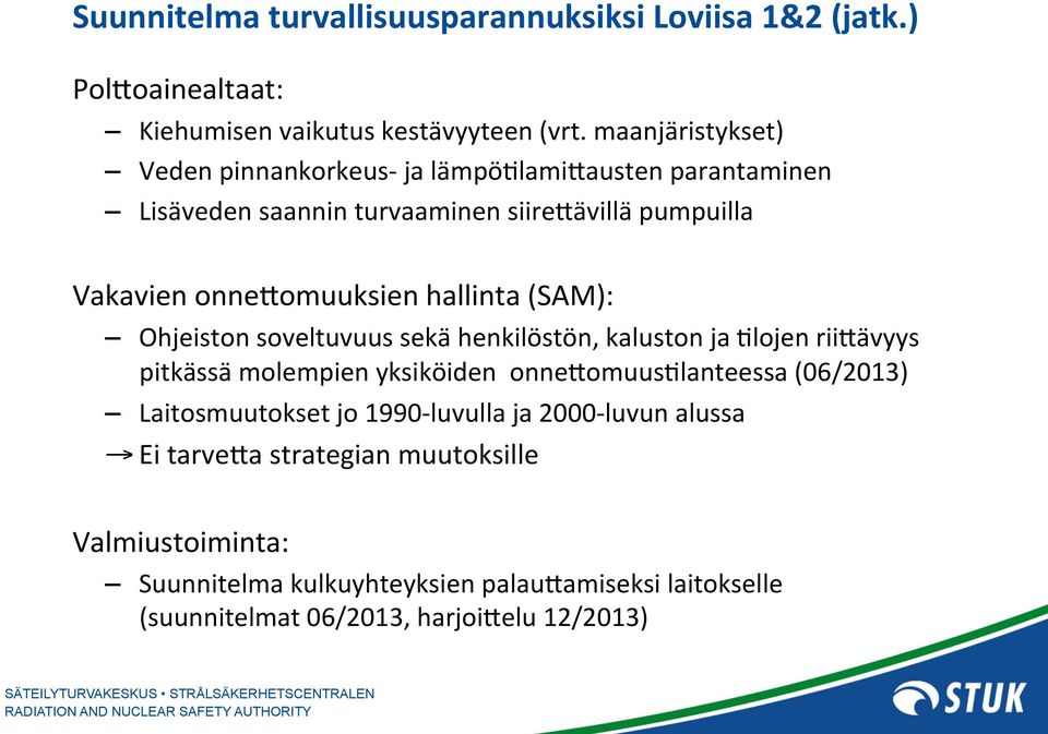 hallinta (SAM): Ohjeiston soveltuvuus sekä henkilöstön, kaluston ja +lojen riifävyys pitkässä molempien yksiköiden onnefomuus+lanteessa (06/2013)