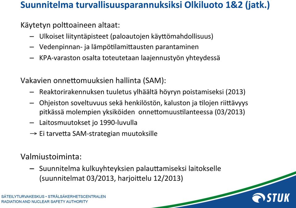 laajennustyön yhteydessä Vakavien onnefomuuksien hallinta (SAM): Reaktorirakennuksen tuuletus ylhäältä höyryn poistamiseksi (2013) Ohjeiston soveltuvuus sekä