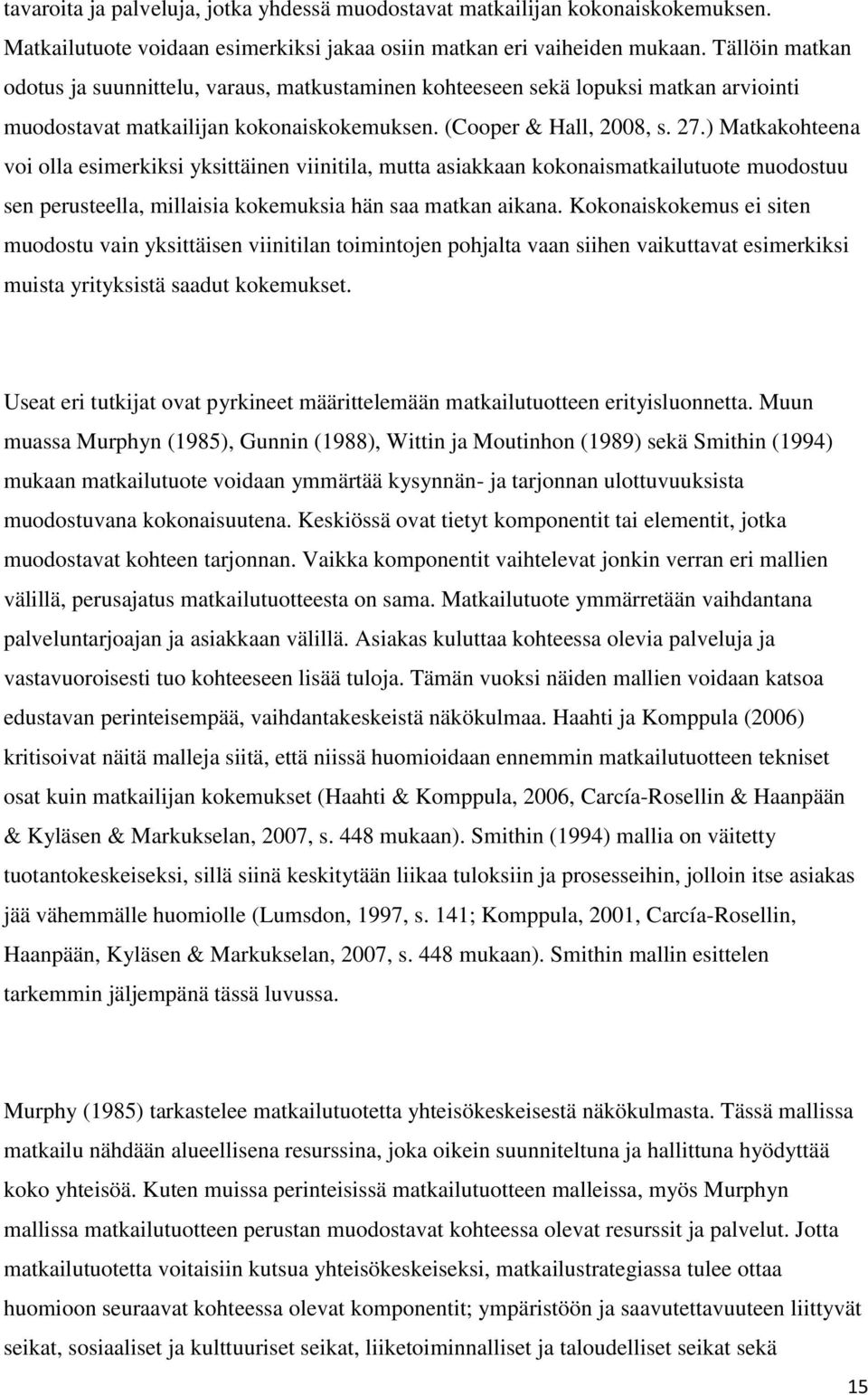 ) Matkakohteena voi olla esimerkiksi yksittäinen viinitila, mutta asiakkaan kokonaismatkailutuote muodostuu sen perusteella, millaisia kokemuksia hän saa matkan aikana.