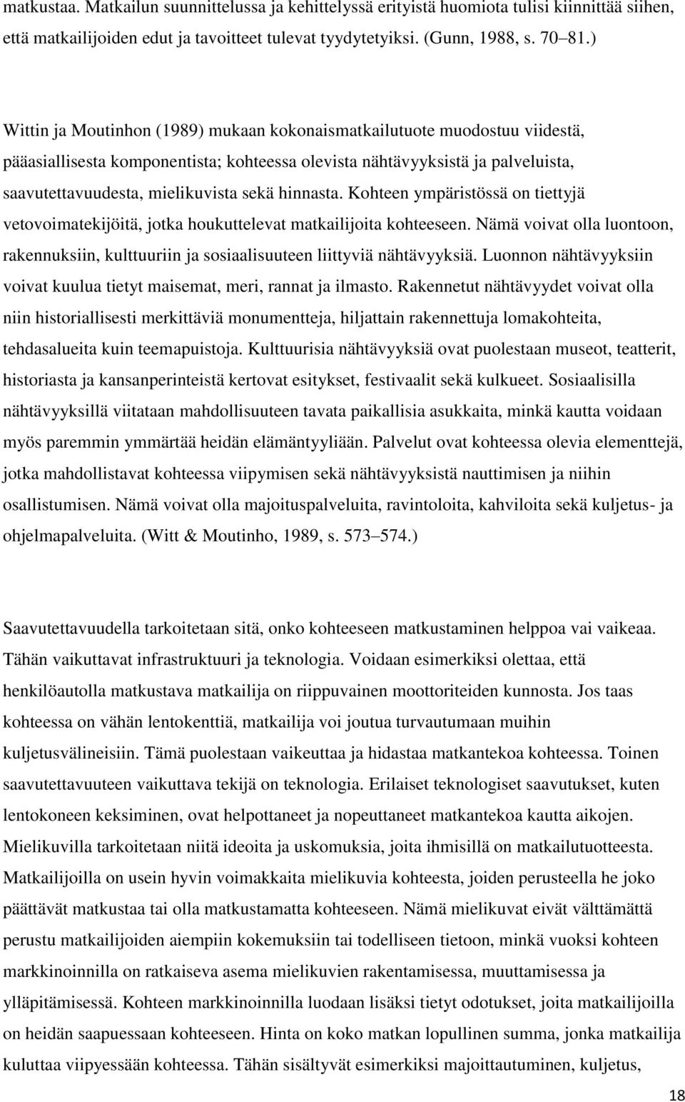 hinnasta. Kohteen ympäristössä on tiettyjä vetovoimatekijöitä, jotka houkuttelevat matkailijoita kohteeseen.