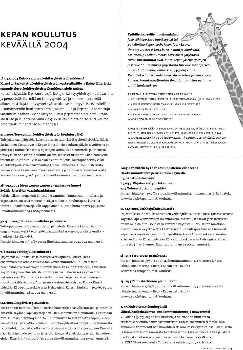 Kurssilla käydään läpi kansalaisjärjestöjen kehitysyhteistyön perusasioita ja peruskäsitteitä: mitä on kehitysyhteistyö ja kumppanuus, mitä alkuvalmisteluja kehitysyhteistyöhankkeeseen liittyy?