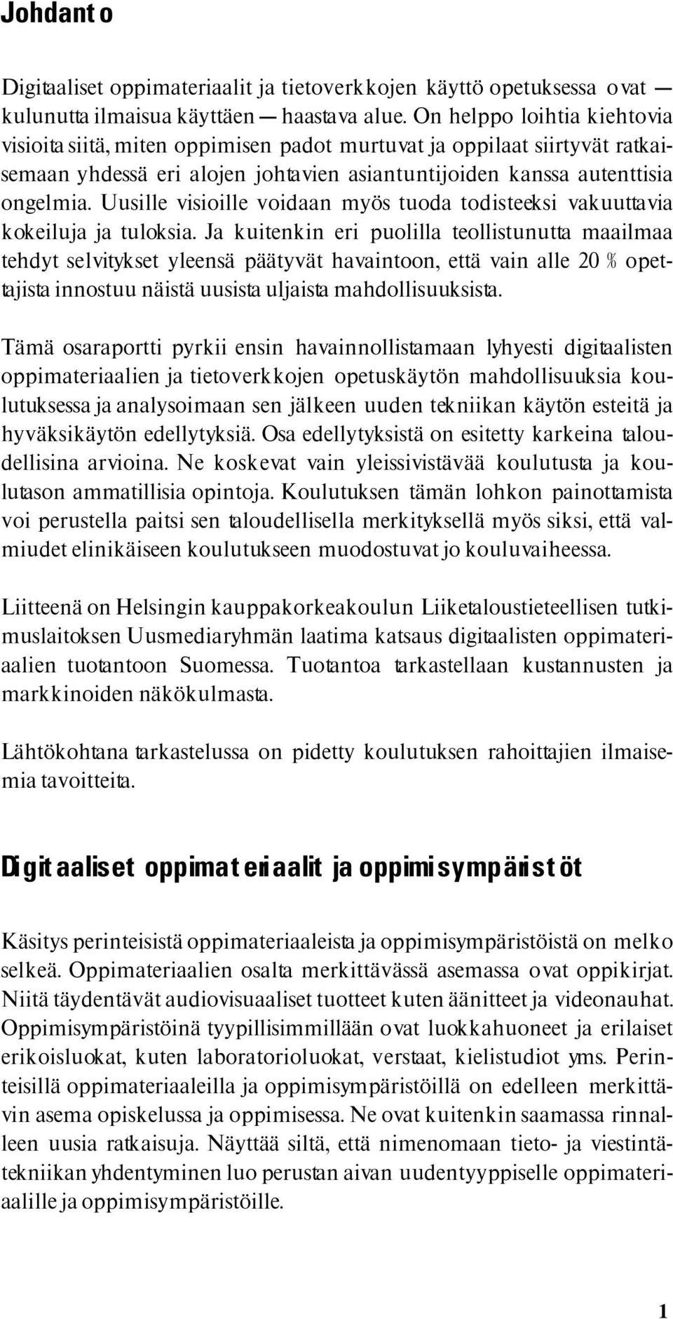 Uusille visioille voidaan myös tuoda todisteeksi vakuuttavia kokeiluja ja tuloksia.