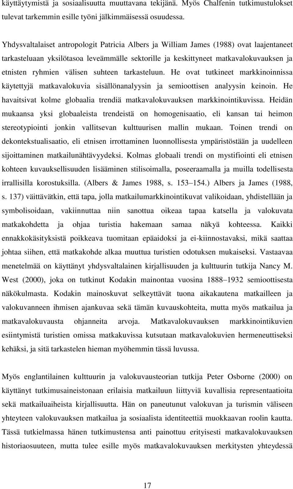 suhteen tarkasteluun. He ovat tutkineet markkinoinnissa käytettyjä matkavalokuvia sisällönanalyysin ja semioottisen analyysin keinoin.