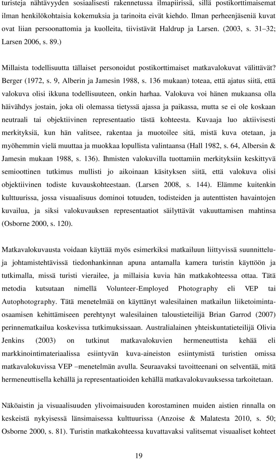 ) Millaista todellisuutta tällaiset personoidut postikorttimaiset matkavalokuvat välittävät? Berger (1972, s. 9, Alberin ja Jamesin 1988, s.