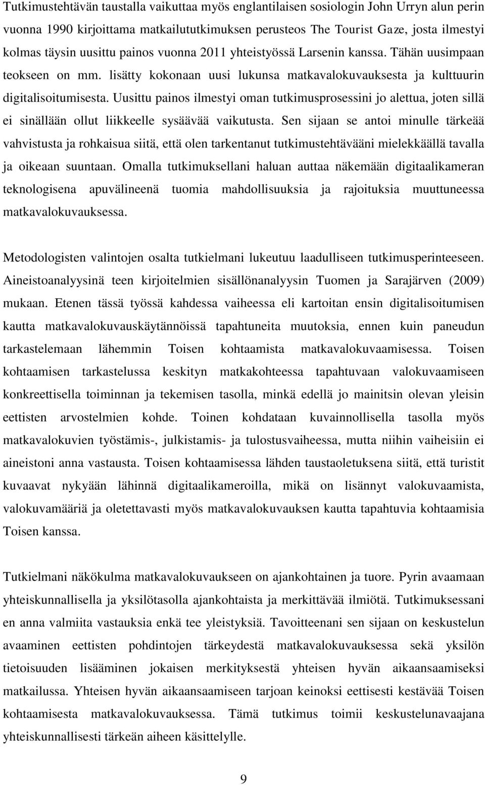 Uusittu painos ilmestyi oman tutkimusprosessini jo alettua, joten sillä ei sinällään ollut liikkeelle sysäävää vaikutusta.