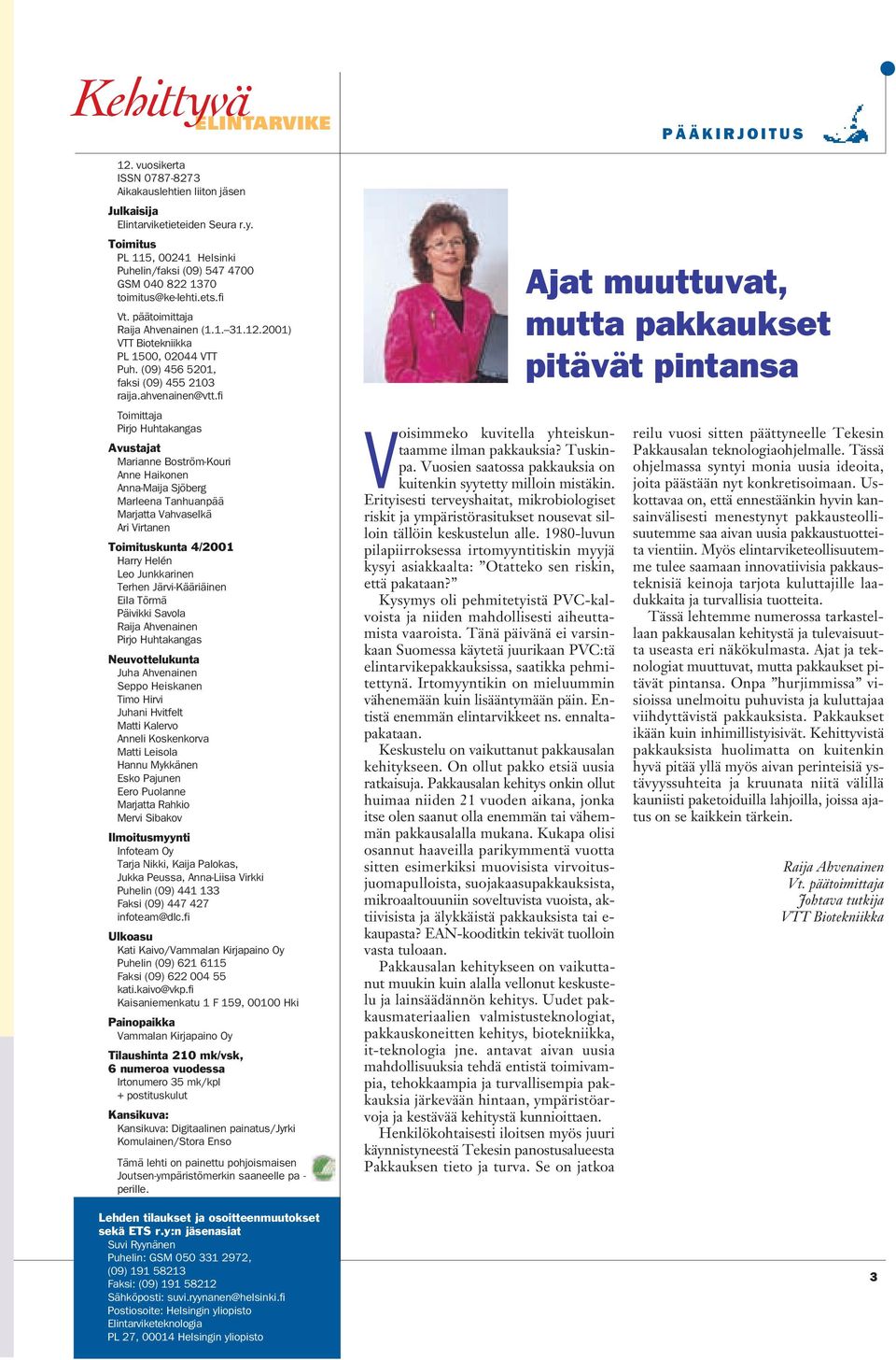 fi Toimittaja Pirjo Huhtakangas Avustajat Marianne Boström-Kouri Anne Haikonen Anna-Maija Sjöberg Marleena Tanhuanpää Marjatta Vahvaselkä Ari Virtanen Toimituskunta 4/2001 Harry Helén Leo Junkkarinen