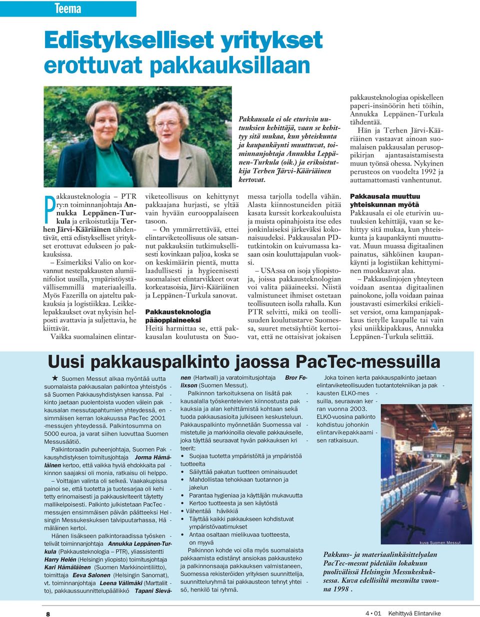 Hän ja Terhen Järvi-Kääriäinen vastaavat ainoan suomalaisen pakkausalan perusoppikirjan ajantasaistamisesta muun työnsä ohessa. Nykyinen perusteos on vuodelta 1992 ja auttamattomasti vanhentunut.