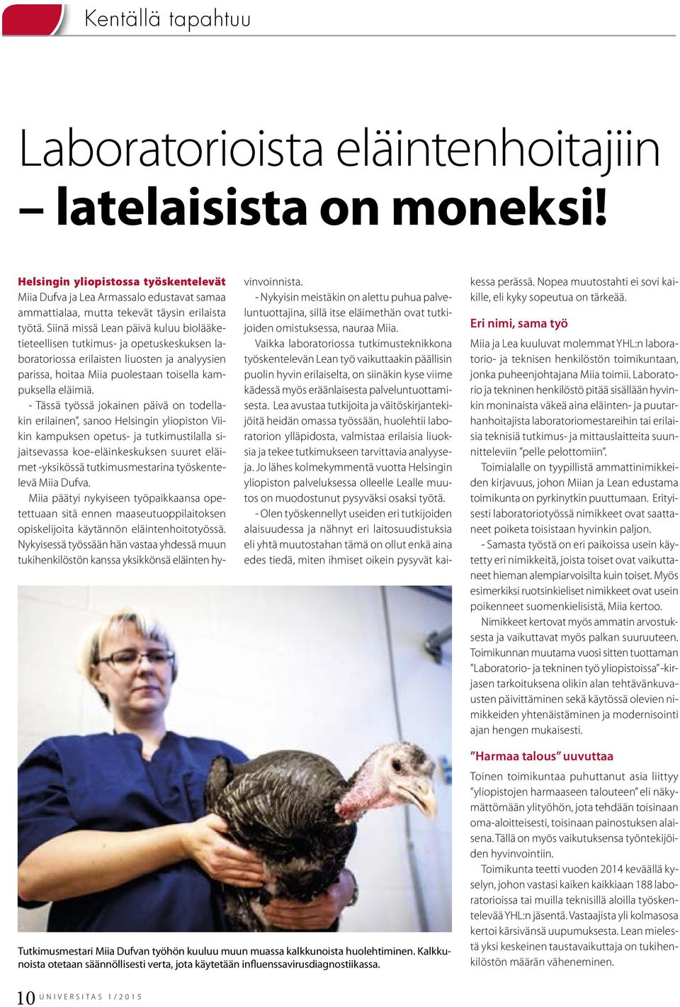 Siinä missä Lean päivä kuluu biolääketieteellisen tutkimus- ja opetuskeskuksen laboratoriossa erilaisten liuosten ja analyysien parissa, hoitaa Miia puolestaan toisella kampuksella eläimiä.