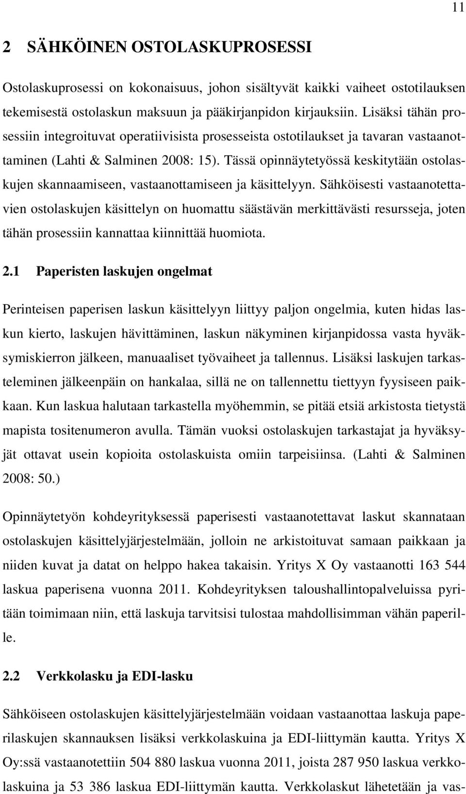 Tässä opinnäytetyössä keskitytään ostolaskujen skannaamiseen, vastaanottamiseen ja käsittelyyn.