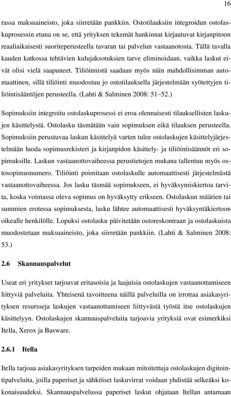 Tällä tavalla kauden katkossa tehtävien kulujaksotuksien tarve eliminoidaan, vaikka laskut eivät olisi vielä saapuneet.