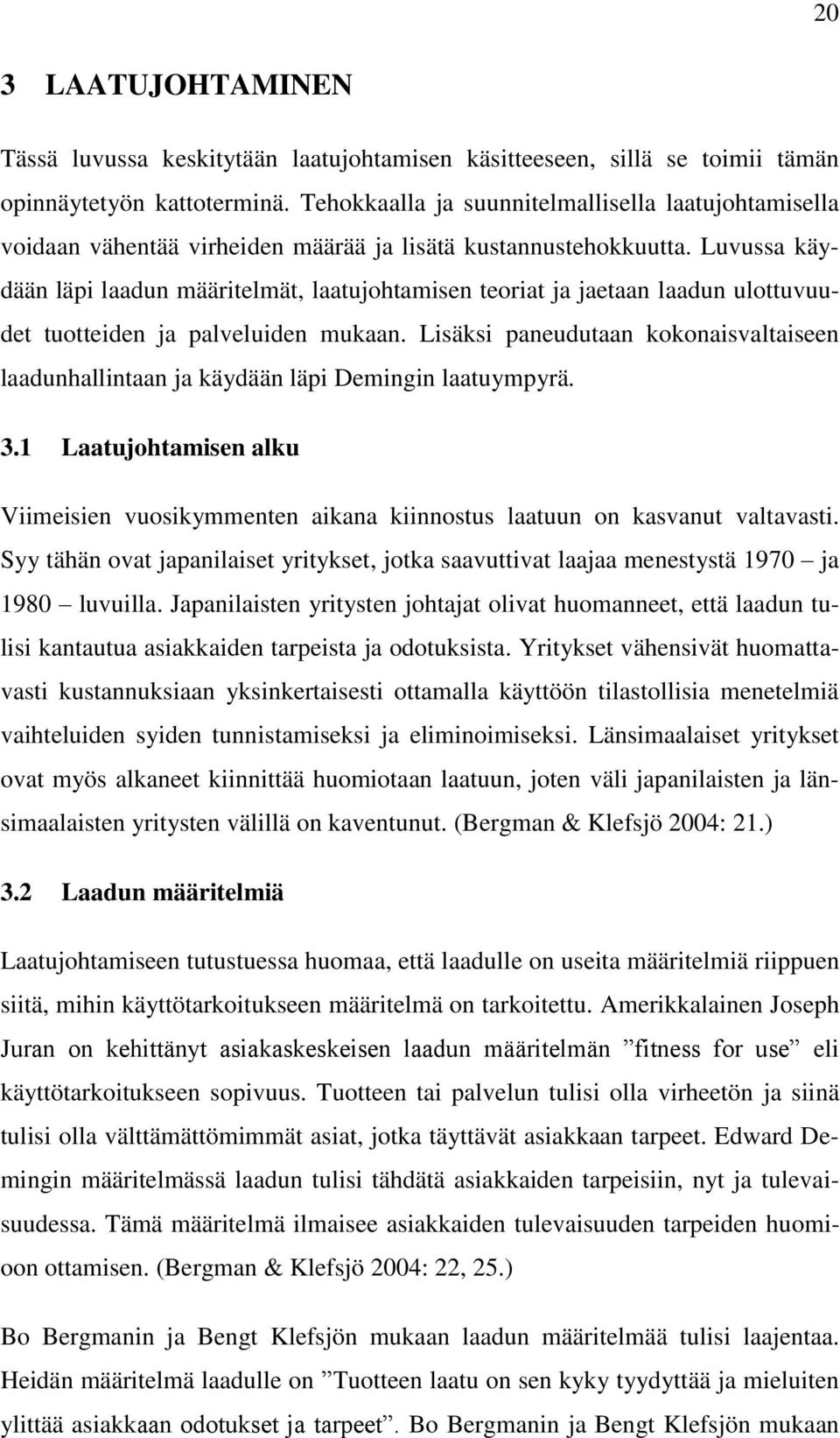 Luvussa käydään läpi laadun määritelmät, laatujohtamisen teoriat ja jaetaan laadun ulottuvuudet tuotteiden ja palveluiden mukaan.