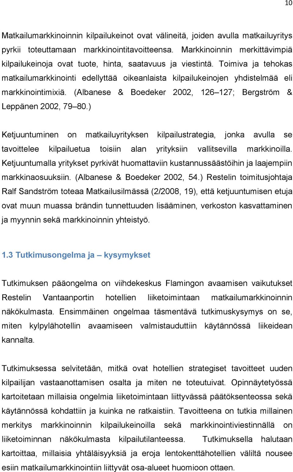 Toimiva ja tehokas matkailumarkkinointi edellyttää oikeanlaista kilpailukeinojen yhdistelmää eli markkinointimixiä. (Albanese & Boedeker 2002, 126 127; Bergström & Leppänen 2002, 79 80.