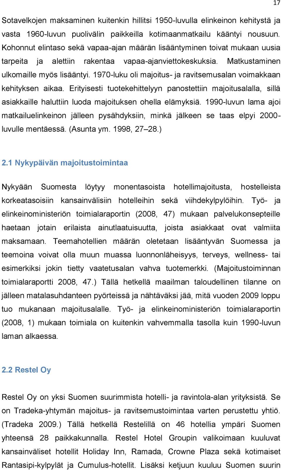 1970-luku oli majoitus- ja ravitsemusalan voimakkaan kehityksen aikaa. Erityisesti tuotekehittelyyn panostettiin majoitusalalla, sillä asiakkaille haluttiin luoda majoituksen ohella elämyksiä.