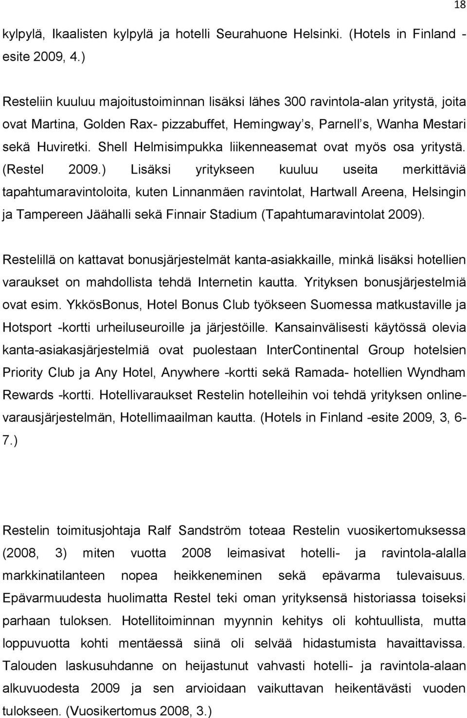 Shell Helmisimpukka liikenneasemat ovat myös osa yritystä. (Restel 2009.